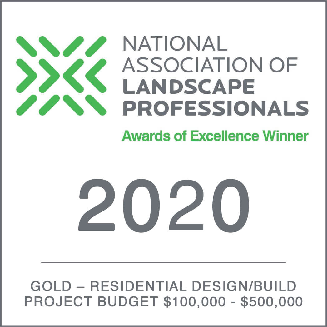 Awards of excellence 2020 winner Award - National Association of Landscape professionals - Gold - Residential Design/Build Project Budget $100,000 - $5000,000